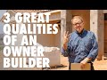 Three great qualities of an owner builder