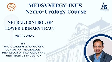 Neural Control of the LUT: Central & Peripheral | Prof. Jalesh N.Panicker | MedSynergy-INUS 2025