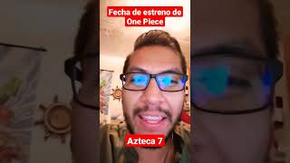 Azteca 7 - Fecha De Estreno One Piece Latino