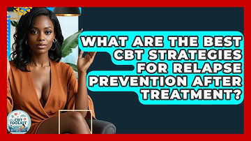 What Are The Best CBT Strategies For Relapse Prevention After Treatment? - CBT Toolkit