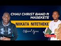 NIIKATA NITETHEKE OFFICIAL AUDIO BY CHAU CHRIST BAND ft MASEKETE (JACKSON MUTINDA) 🔥 🔥🔥🔥