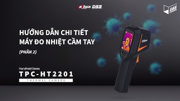 HDSD_140 Video Hướng Dẫn Cài Đặt & Sử Dụng "Camera Nhiệt Cầm Tay TPC-HT2201" Của Dahua DSS - Phần 2