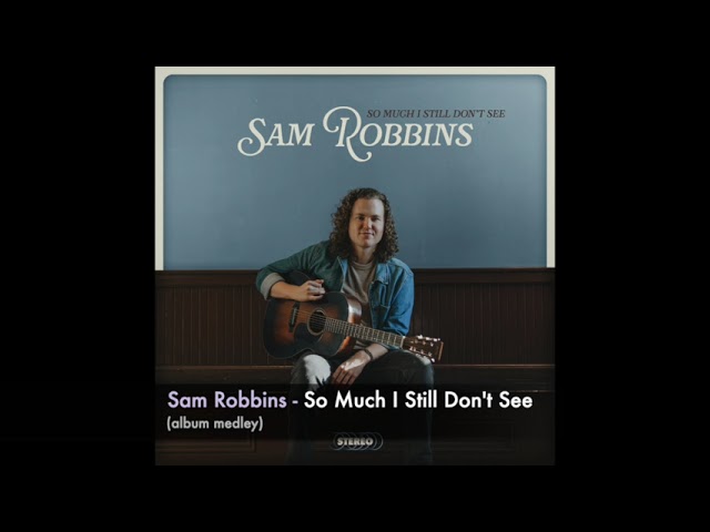 Guarda Sam Robbins - "So Much I Still Don't See" (album medley) su YouTube