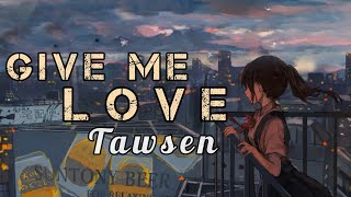 Tawsen - Give Me Love (Slowed & Reverb) Lyrics Vidéo