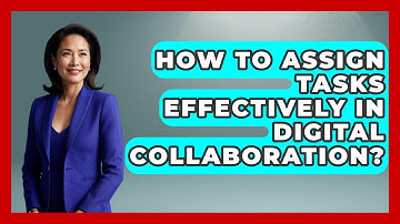 How To Assign Tasks Effectively In Digital Collaboration? - Virtual Communication Hub