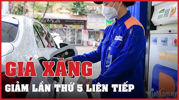 Chính thức: Giá xăng dầu giảm mạnh lần thứ 5 liên tiếp | Vietnamnet
