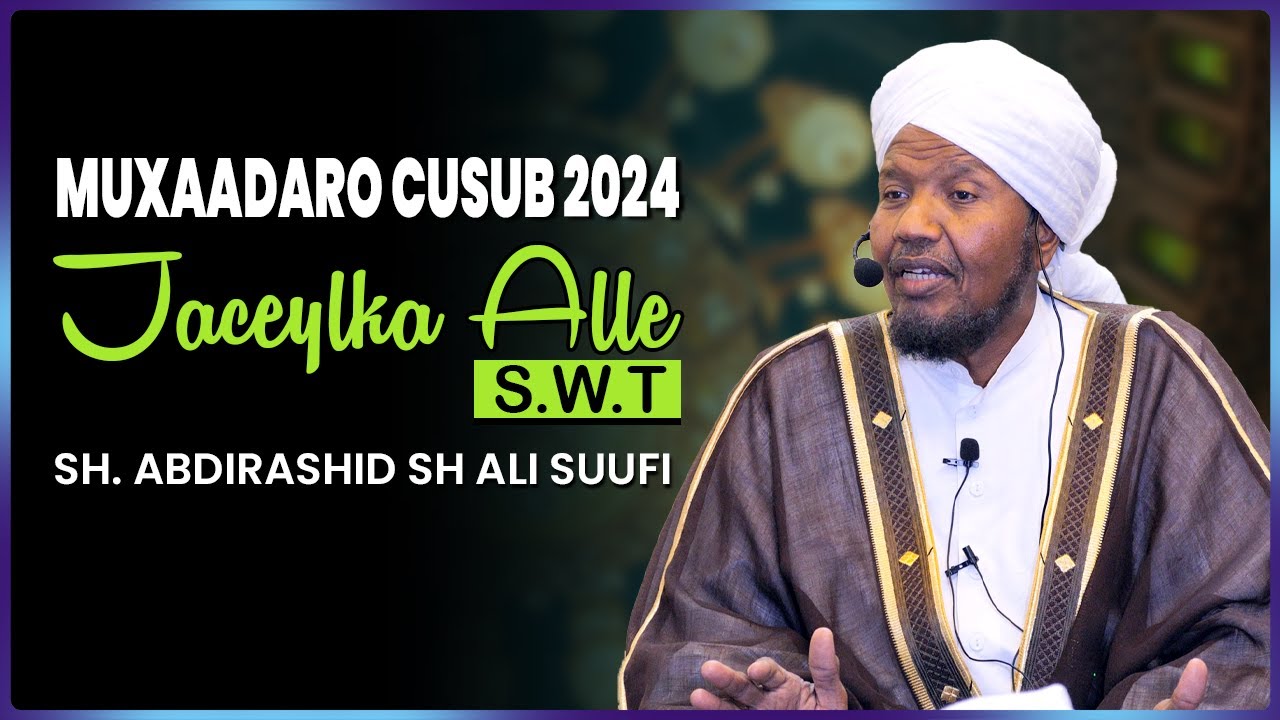 Muxaadaro Cusub  Jaceylka Alle SWT  Sh Abdirashid Sh Ali Suufi