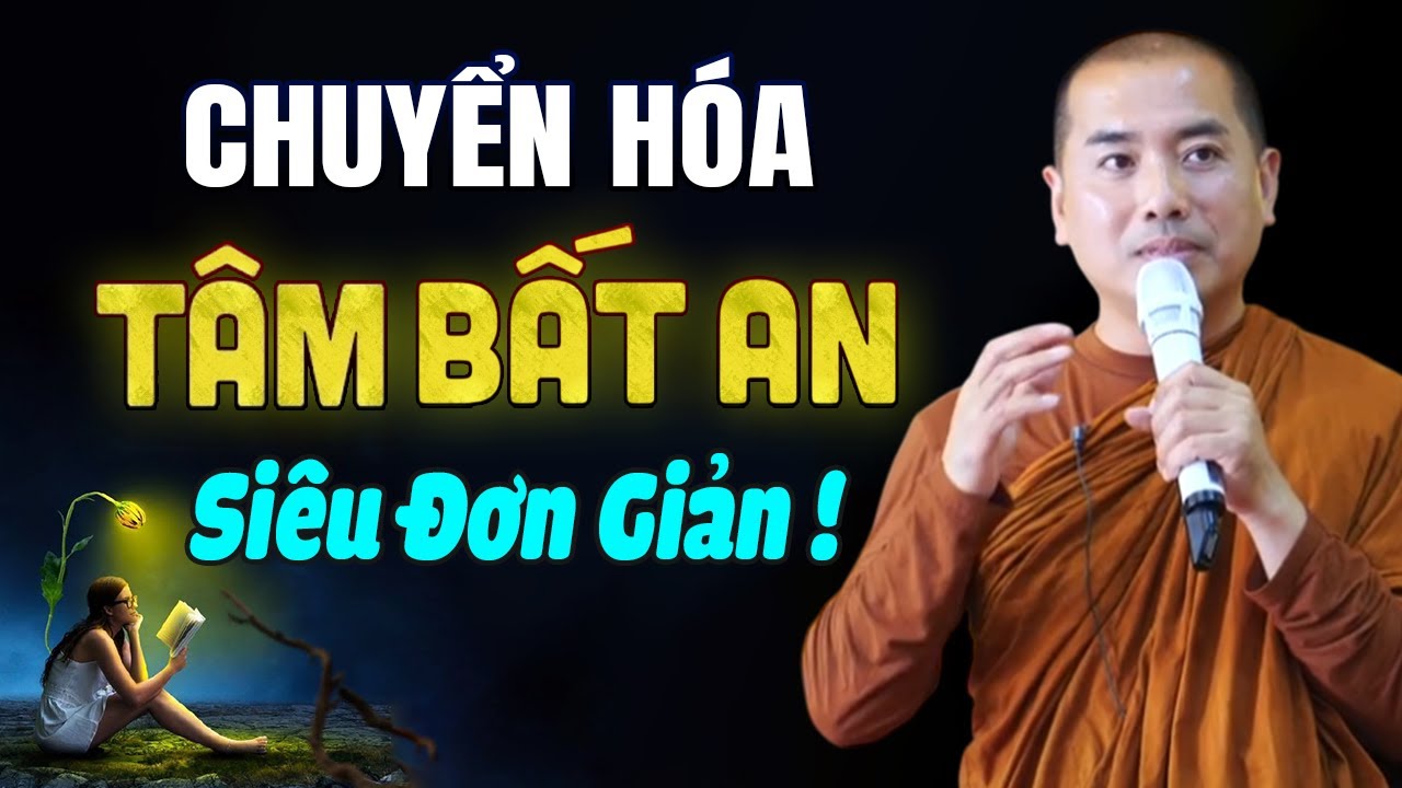 LÀM SAO ĐỂ CHUYỂN HÓA TÂM BẤT AN | Thầy Minh Niệm