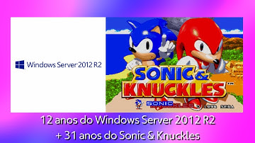12 anos do Windows Server 2012 R2 + 31 anos do Sonic & Knuckles