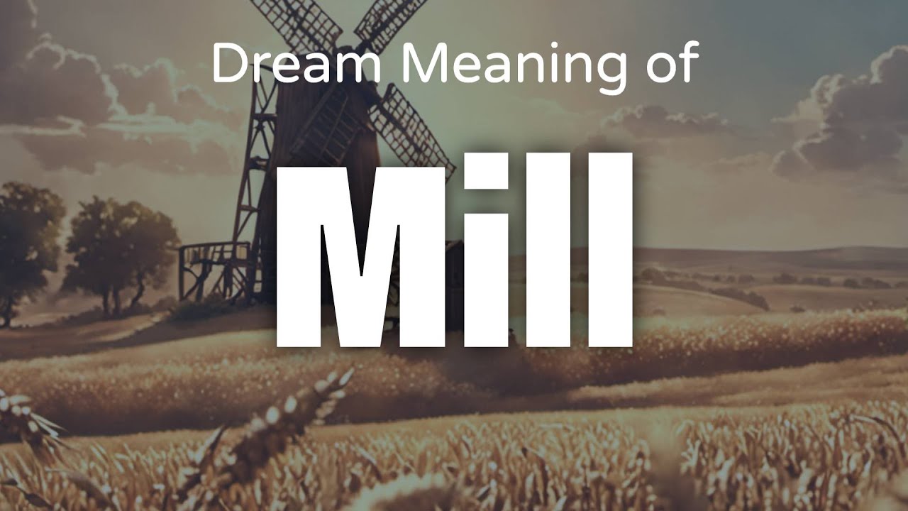 Mill Dream Meaning & Symbolism Interpretation Psychology YouTube