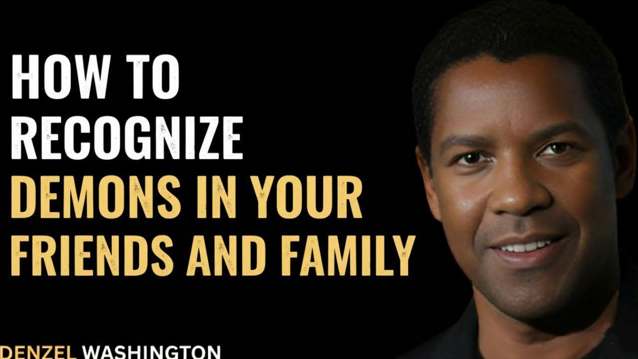 How to Recognize Demons in Your Friends and Family – Denzel Washington  Inspired Motivation