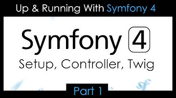 Up & Running With Symfony 4 - Part 1: Setup, Controllers, Twig