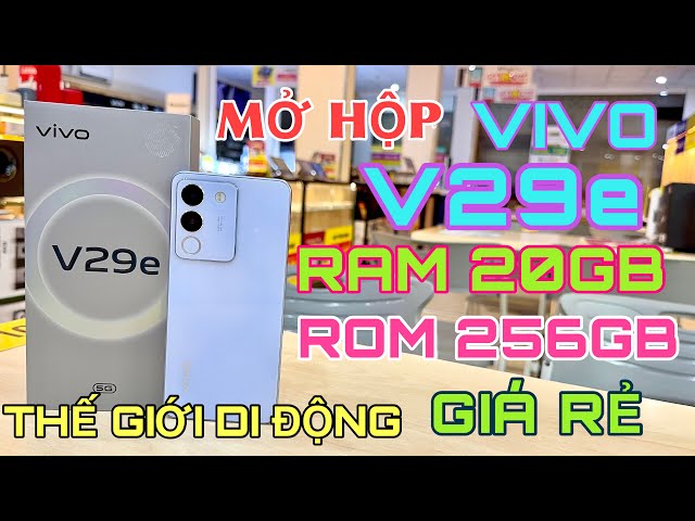 VIVO V29E 5G : Mở Hộp VIVO V29e 5G RAM Đến 20GB, Bộ Nhớ 256GB Giá Rẻ Tại Thế Giới Di Động