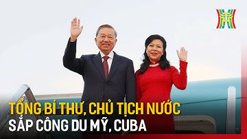 Tổng Bí thư, Chủ tịch nước Tô Lâm sắp có chuyến công tác tại Mỹ, Cuba | Tin tức