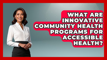 What Are Innovative Community Health Programs For Accessible Health? - Your Accessible Health