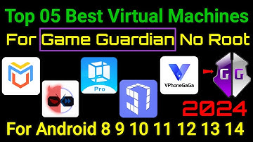 Top 05 Best Virtual Machines For Game Guardian No Root Any Android 2024