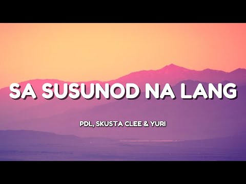 Sa Susunod Na Lang Lyrics - Skusta Clee & Yuri