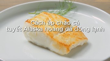 Cách áp chảo cá tuyết Alaska hoang dã đông lạnh