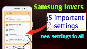 important settings Samsung |  top 5 settings for Samsung | new feature & settings Samsung mobile |