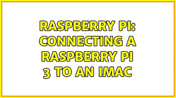 Raspberry Pi: Connecting a Raspberry Pi 3 to an iMac (3 Solutions!!)