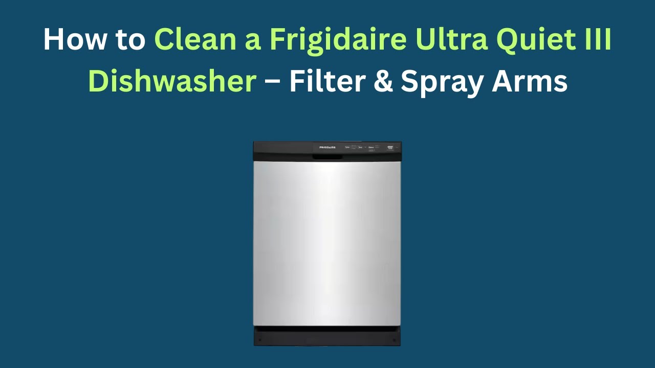 How to Clean a Frigidaire Ultra Quiet III Dishwasher – Filter &amp; Spray ...