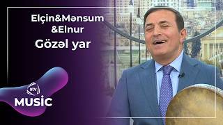 Gözəl Yar - Elçin Haşımov & Mənsum İbrahimov & Elnur Əhmədov