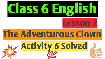 Class 6 English Lesson 2 Activity 6/The Adventurous Clown