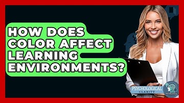 How Does Color Affect Learning Environments? - Psychological Clarity