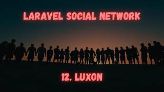 Laravel Social Network: [12] Luxon
