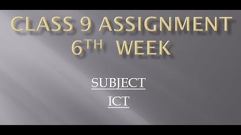 Class 9 ICT assignment 6th week