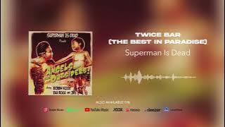 Superman Is Dead - Twice Bar (The Best In Paradise)