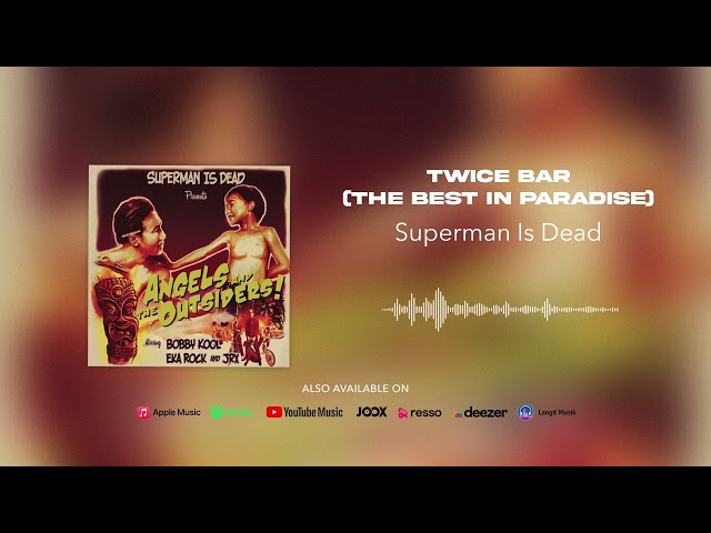 Superman Is Dead - Twice Bar (The Best In Paradise) (Official Audio) class=