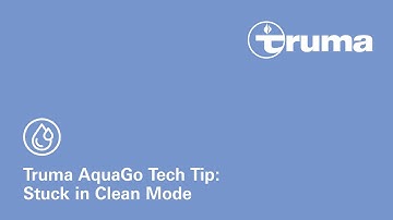 Truma AquaGo Tech Tip: Stuck in Clean Mode