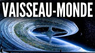 Peut-on CONSTRUIRE un VAISSEAU-MONDE 