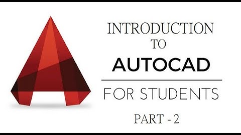 INTRODUCTION TO AUTOCAD - PART 2