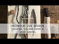 Facebook Live Session | Creating Collage Papers & Mark Making