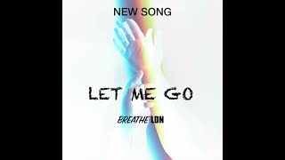 Breathe LDN - LET ME GO (DEMO)