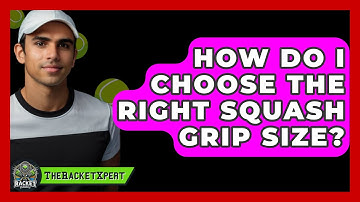How Do I Choose The Right Squash Grip Size? - The Racket Xpert