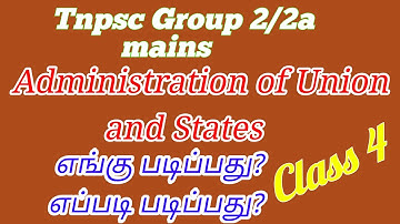 Tnpsc Group 2/2a mains || Administration of Union and states - எங்கு & எப்படி படிப்பது? || Class - 4