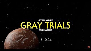 Star Wars: Gray Trials | The Movie | 5.10.24
