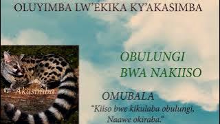 OLUYIMBA LW'EKIKA KY'AKASIMBA         (OBULUNGI BWA NAKIISO)