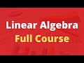 Linear Algebra Full Course for Beginners to Experts