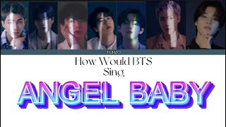 Angle Baby-BTS (How would BTS sing Angel Baby by Troye Sivan)