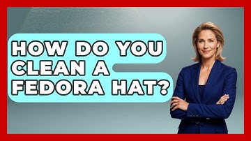 How Do You Clean A Fedora Hat? - The Sharp Dressed Gent