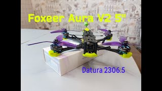 Foxeer Aura V2 5&quot; и Datura 2306.5