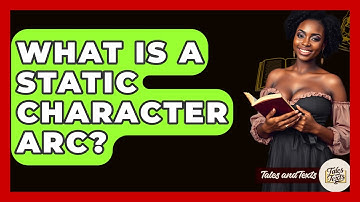 What Is A Static Character Arc? - Tales And Texts