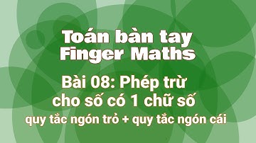 [Finger Maths] - Bài 08: Phép trừ cho số có 1 chữ số - kết hợp quy tắc ngón trỏ và quy tắc ngón cái