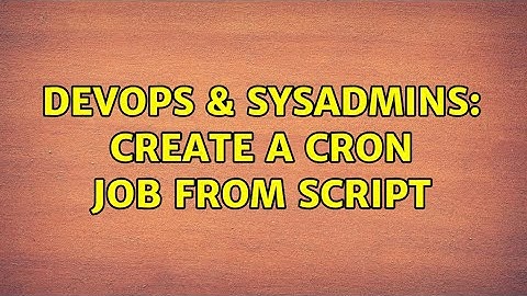 DevOps & SysAdmins: Create a cron job from script