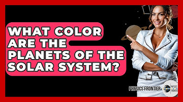 What Color Are The Planets Of The Solar System? - Physics Frontier