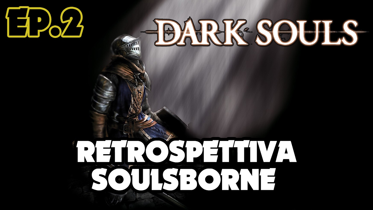 Analisi della saga Soulsborne - Ep.2 - Dark Souls